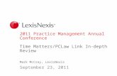 2011 Practice Management Annual Conference Time Matters/PCLaw Link In-depth Review Mark McCray, LexisNexis September 23, 2011.