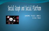 UWSMC Fall 2011 Lisa Guo. What is Social Graph  Mathematically, Graph is an abstraction for modeling relationships between things. Graphs consists of.
