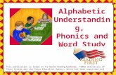 Alphabetic Understanding, Phonics and Word Study This publication is based on K-2 Teacher Reading Academies, ©2002 University of Texas System and the Texas.