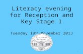 Literacy evening for Reception and Key Stage 1 Tuesday 19 th November 2013 1.