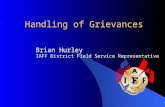 Handling of Grievances Brian Hurley IAFF District Field Service Representative.