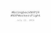 #bringbackNXP24 #NXPWorkersFight July 22, 2014. General Membership Executive Board Executive Committee Shop Steward Council Shop Steward Reden R. Alcantara.