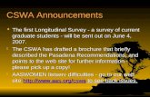 CSWA Announcements F The first Longitudinal Survey - a survey of current graduate students - will be sent out on June 4, 2007. F The CSWA has drafted a.