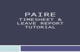 PAIRE TIMESHEET & LEAVE REPORT TUTORIAL. PAIRE’s pay periods are semi-monthly from the 1 st through the 15 th & the 16 th through the last day of each.