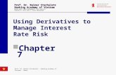 Using Derivatives to Manage Interest Rate Risk Chapter 7 Prof. Dr. Rainer Stachuletz Banking Academy of Vietnam Based upon: Bank Management 6th edition.