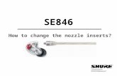 SE846 How to change the nozzle inserts?. 1. What is Nozzle Insert ? Removable filtered tube that sits inside outer nozzle, providing the possibility to.