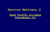 Road Traffic Accident Procedures (5) Service Delivery 2.