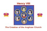 Henry VIII The Creation of the Anglican Church. Henry VIII... Becomes King at age 18 –BUT only after his brother Arthur died unexpectedly Was a devout.