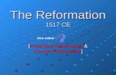 The Reformation 1517 CE [Protestant Reformation & Counter Reformation] Also called.