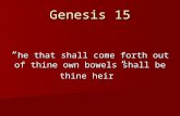 Genesis 15 “ he that shall come forth out of thine own bowels shall be thine heir ”