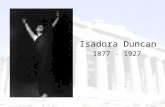 1877 - 1927 Isadora Duncan. Origins born in 1877 in San Francisco, the youngest of four children abandoned by her father when he swindled a bank grew.