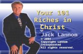 Your 101 Riches in Christ Jack Lannom © 2004 Copyright Lannom Incorporated All rights reserved.
