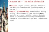 Chapter 18 – The Rise of Russia Moscow – capital of Russia; the “3 rd Rome” took the lead in liberating Russia from the Mongols in the 14 th c. Ivan III.