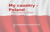 My country - Poland The famous Polish landmarks By Magdalena Kosobucka 6 D.