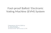 Presented on 28 July 2009 by: Dr. Kirit Somaiya (Ex Member of Parliament) (All India Convener – BJP Committee on EVM) Fool-proof Ballot/ Electronic Voting.