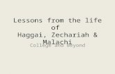 Lessons from the life of Haggai, Zechariah & Malachi College and Beyond.