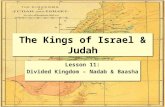 The Kings of Israel & Judah Lesson 11: Divided Kingdom – Nadab & Baasha Lesson 11: Divided Kingdom – Nadab & Baasha.