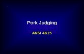 Pork Judging ANSI 4615. Pork Judging FFA judging Pork carcasses (un-ribbed and ribbed) Fresh Hams Fresh Center Loins Retail Cut Classes.