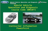 Hybrid Vehicle Operation and Diagnosis Training Hybrid Vehicle Operation and Diagnosis Course Code 30N10T1 Instructor Information PowerPoint.