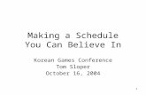 1 Making a Schedule You Can Believe In Korean Games Conference Tom Sloper October 16, 2004.