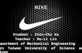 NIKE Student : Chin-Chi Ko Teacher : Ru-Li Lin Department of Mechanical Engineering Southern Taiwan University of Science and Technology.