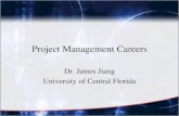 Project Management Careers Dr. James Jiang University of Central Florida.