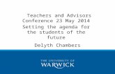 Delyth Chambers Teachers and Advisors Conference 23 May 2014 Setting the agenda for the students of the future.