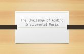 The Challenge of Adding Instrumental Music. Cain – Genesis 4:3-7 Nadab and Abihu – Leviticus 10:1-2 Uzziah – 2 Chronicles 26:16-20 John 4:24, Matthew.