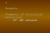 1. Poverty: Elements of Historical Definition 19 th -20 th centuries.