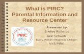 What is PIRC? Parental Information and Resource Center Presented by Shelley Richards Julie Schwab Every Person Influences Children NYS PIRC.