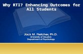 Why RTI? Enhancing Outcomes for All Students What is Response to Intervention? RTI is not: Just a special education initiative Only for students with.