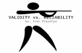VALIDITY vs. RELIABILITY by: Ivan Prasetya. Because of measuring the social phenomena is not easy like measuring the physical symptom and because there.