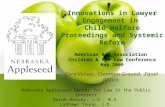 Innovations in Lawyer Engagement in Child Welfare Proceedings and Systemic Reform American Bar Association Children & the Law Conference May 2009 Nebraska.