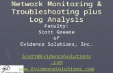 Network Monitoring & Troubleshooting plus Log Analysis Faculty: Scott Greene of Evidence Solutions, Inc. Scott@EvidenceSolutions.com Scott@EvidenceSolutions.com.