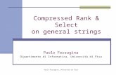 Paolo Ferragina, Università di Pisa Compressed Rank & Select on general strings Paolo Ferragina Dipartimento di Informatica, Università di Pisa.