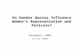 Do Gender Quotas Influence Women’s Representation and Policies? November, 2009 Li-Ju Chen.