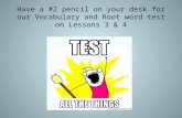 Have a #2 pencil on your desk for our Vocabulary and Root word test on Lessons 3 & 4.