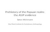 Prehistory of the Papuan realm: the ASJP evidence Søren Wichmann Max Planck Institute for Evolutionary Anthropology.