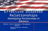 Effective Disaster Relationships Developing Partnerships in Advance Walter Dickerson, Executive Director Mobile County Emergency Management Agency.
