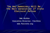 The Way Democracy Will Be: The Next Generation of State Electoral Reform Rob Richie Executive Director, FairVote .