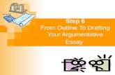 Step 6 From Outline To Drafting Your Argumentative Essay.