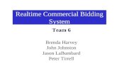 Realtime Commercial Bidding System Team 6 Brenda Harvey John Johnston Jason LaBumbard Peter Tirrell.