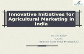 Innovative Initiatives for Agricultural Marketing in India Dr. J.S Yadav C.O.O. Premium Farm Fresh Produce Ltd.