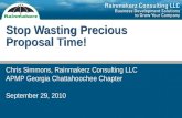Stop Wasting Precious Proposal Time! Chris Simmons, Rainmakerz Consulting LLC APMP Georgia Chattahoochee Chapter September 29, 2010.