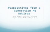 Perspectives from a Generation Me Advisor Niki Weight, University Advising Taylor Adams, ASTE- College of Ag.