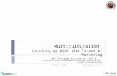 Multiculturalism: Catching up With the Future of Marketing By Felipe Korzenny, Ph.D., Director, Center for Hispanic Marketing Communication, Florida State.