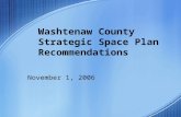 Washtenaw County Strategic Space Plan Recommendations November 1, 2006.