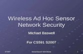 Michael Baswell WSN Security Wireless Ad Hoc Sensor Network Security Michael Baswell For CS591 S2007 5/7/20071.