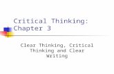 Critical Thinking: Chapter 3 Clear Thinking, Critical Thinking and Clear Writing.