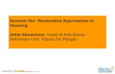 Session Six: Restorative Approaches in Housing John Stevenson, Head of Anti-Social Behaviour Unit, Places for People.
